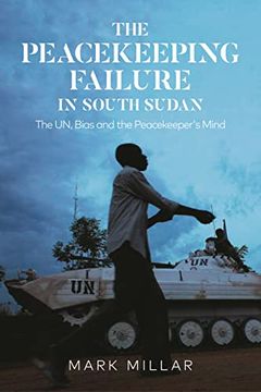 portada The Peacekeeping Failure in South Sudan: The un, Bias and the Peacekeeper'S Mind 
