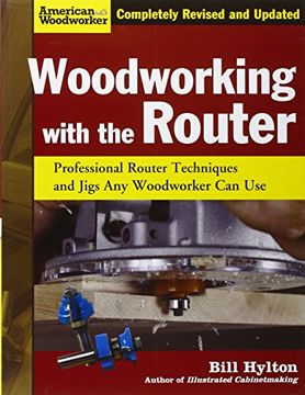 portada Woodworking with the Router: Professional Router Techniques and Jigs Any Woodworker Can Use (American Woodworker)