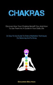 portada Chakras: Discover How Your Chakras Benefit You And How To Use Them As A Guide In Your Daily Life (An Easy-To-Use Guide To Chakr (en Inglés)