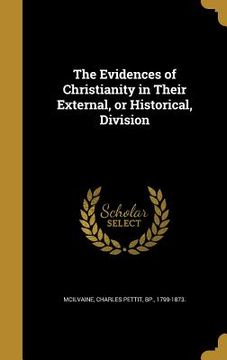 portada The Evidences of Christianity in Their External, or Historical, Division (en Inglés)