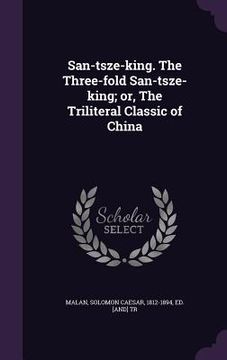 portada San-tsze-king. The Three-fold San-tsze-king; or, The Triliteral Classic of China (in English)