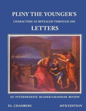 portada Pliny the Younger's Character as Revealed through his Letters: An Intermediate Reader/Grammar Review (en Latin)