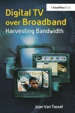 portada Digital TV Over Broadband: Harvesting Bandwidth (en Inglés)