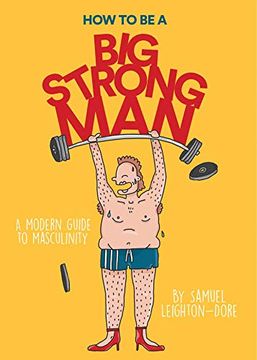 portada How to be a big Strong Man: A Modern Guide to Masculinity 