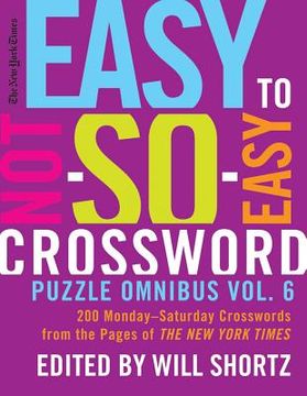 portada the new york times easy to not-so-easy crossword puzzle omnibus vol. 6: 200 monday--saturday crosswords from the pages of the new york times