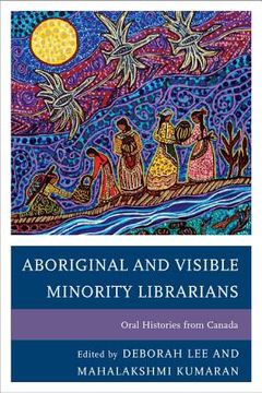 portada Aboriginal and Visible Minority Librarians: Oral Histories from Canada (en Inglés)