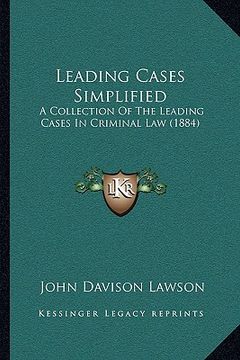 portada leading cases simplified: a collection of the leading cases in criminal law (1884) (en Inglés)