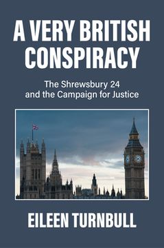 portada A Very British Conspiracy: The Shrewsbury 24 and the Campaign for Justice