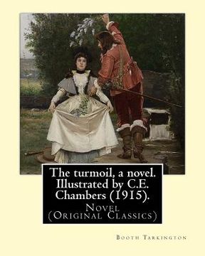 portada The turmoil, a novel. Illustrated by C.E. Chambers (1915). By: Booth Tarkington, and By: C. E. Chambers: Novel (Original Classics), Charles Edward Cha (in English)