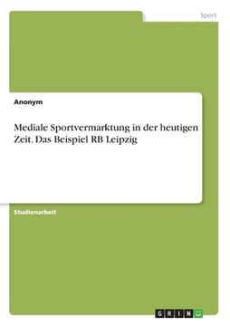 portada Mediale Sportvermarktung in der heutigen Zeit. Das Beispiel RB Leipzig (in German)