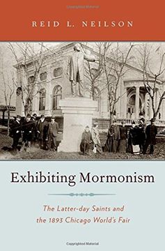 portada Exhibiting Mormonism: The Latter-Day Saints and the 1893 Chicago World's Fair (Religion in America) (en Inglés)