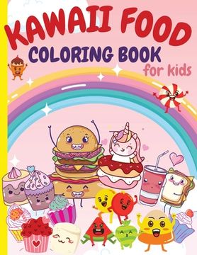 portada Kawaii Food Coloring Book for Kids: Super Cute Food Coloring Book For Kids and All Ages 80 Adorable & Relaxing Easy Kawaii with Cute Dessert, Cupcake,