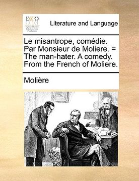 portada le misantrope, comdie. par monsieur de moliere. = the man-hater. a comedy. from the french of moliere.