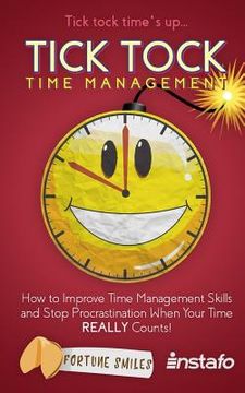 portada Tick Tock Time Management: How to Improve Time Management Skills and Stop Procrastination When Your Time Really Counts! (en Inglés)