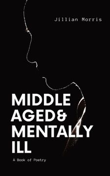 portada Middle Aged & Mentally ill: A Book of Poetry (en Inglés)