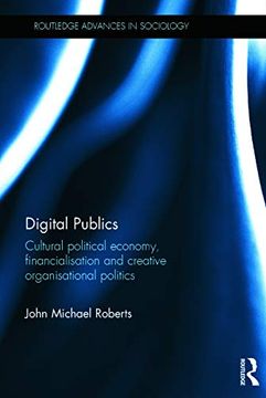 portada Digital Publics: Cultural Political Economy, Financialisation and Creative Organisational Politics (Routledge Advances in Sociology) (en Inglés)