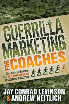 portada Guerrilla Marketing for Coaches: Six Steps to Building Your Million-Dollar Coaching Practice (en Inglés)