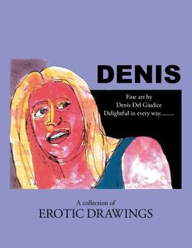 portada Denis: Delightful in Every Way . . . a Collection of Erotic Drawings (en Inglés)