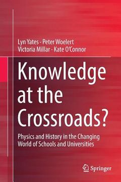 portada Knowledge at the Crossroads?: Physics and History in the Changing World of Schools and Universities (in English)