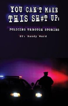 portada You Can't Make This Sh#t Up: Policing Through Stories (en Inglés)