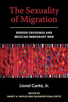 portada The Sexuality of Migration: Border Crossings and Mexican Immigrant men (Intersections) (en Inglés)