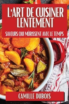 portada L'Art de Cuisiner Lentement: Saveurs qui Mûrissent avec le Temps (en Francés)