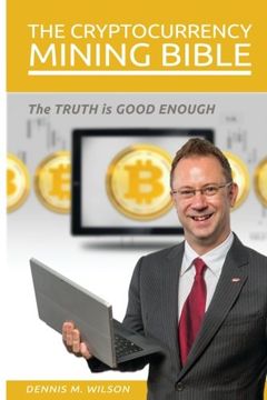portada The Cryptocurrency Mining Bible: The Truth Is Good Enough
