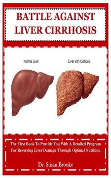 portada Battle Against Liver Cirrhosis: The First Book To Provide You With A Detailed Program For Reversing Liver Damage Through Optimal Nutrition (en Inglés)