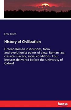 portada History of Civilization: Graeco-Roman Institutions, From Anti-Evolutionist Points of View; Roman Law, Classical Slavery, Social Conditions. Four Lectures Delivered Before the University of Oxford (in English)
