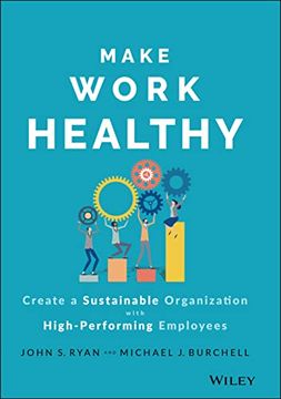 portada Make Work Healthy: Create a Sustainable Organization With High-Performing Employees 