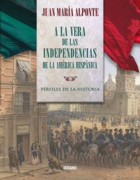 portada A la Vera de las Independencias de la América Hispánica. Perfiles de la Historia (in Spanish)
