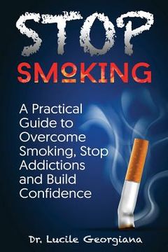 portada Stop Smoking: A Practical Guide to Overcome Smoking, Stop Addictions and Build Confidence (en Inglés)