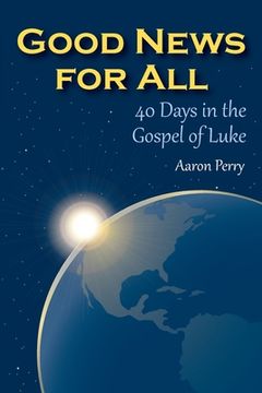 portada Good News for All: 40 Days in the Gospel of Luke (en Inglés)