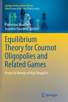 portada Equilibrium Theory for Cournot Oligopolies and Related Games: Essays in Honour of Koji Okuguchi (en Inglés)