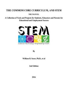 portada The Common Core Curriculum and STEM, 2nd Edition: A Collection of Tools and Projects for Students, Educators and Parents for Educational and Employmen (en Inglés)
