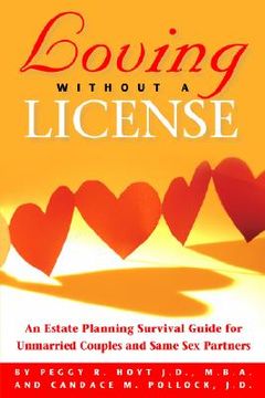 portada loving without a license - an estate planning survival guide for unmarried couples and same sex partners (en Inglés)