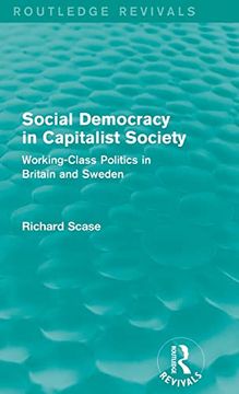 portada Social Democracy in Capitalist Society (Routledge Revivals): Working-Class Politics in Britain and Sweden (en Inglés)