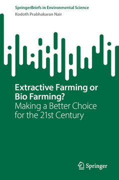 portada Extractive Farming or Bio Farming?: Making a Better Choice for the 21st Century (en Inglés)