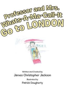 portada Professor and Mrs. Whats-A-Ma-Call-It Go to London (en Inglés)