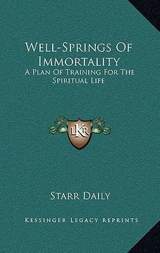portada well-springs of immortality: a plan of training for the spiritual life (en Inglés)