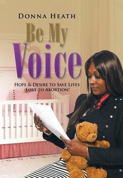 portada Be My Voice: Hope & Desire to Save Lives Lost to Abortion!