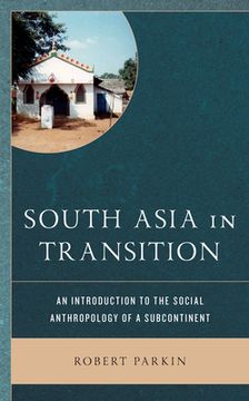 portada South Asia in Transition: An Introduction to the Social Anthropology of a Subcontinent (en Inglés)