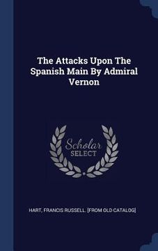 portada The Attacks Upon The Spanish Main By Admiral Vernon