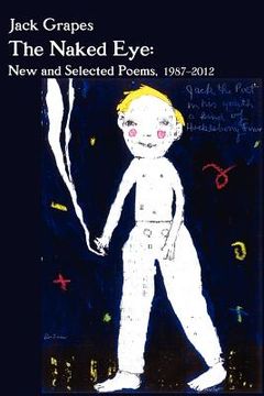 portada the naked eye: new and selected poems, 1987-2012 2nd ed. (en Inglés)
