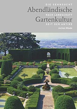 portada Abendländische Gartenkultur: Die Sehnsucht Nach Landschaft Seit der Antike (en Alemán)