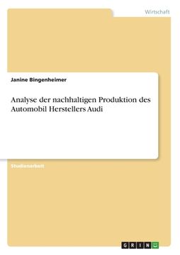 portada Analyse der nachhaltigen Produktion des Automobil Herstellers Audi (en Alemán)