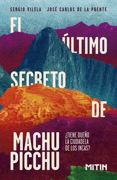 portada El último secreto de Machu Picchu. ¿Tiene dueño la ciudadela de los incas?