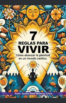 portada 7 Reglas para vivir. Cómo alcanzar la plenitud en un mundo caótico. (in Spanish)