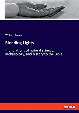 portada Blending Lights the Relations of Natural Science, Archaeology, and History to the Bible (en Inglés)