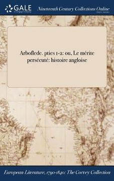 portada Arboflede. pties 1-2: ou, Le mérite persécuté histoire angloise (in French)